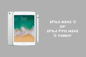 iPad mini 5発表ナシ…と思ったら『iPad Pro mini』”5つ”の噂が？